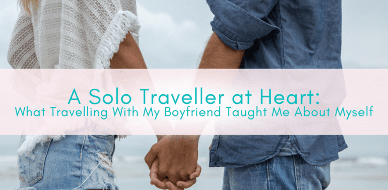 Girls Who Travel | Travelling with my boyfriend